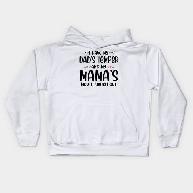 I Have My Dad's Temper and My Mama's Mouth Watch Out Kids Hoodie by peskybeater